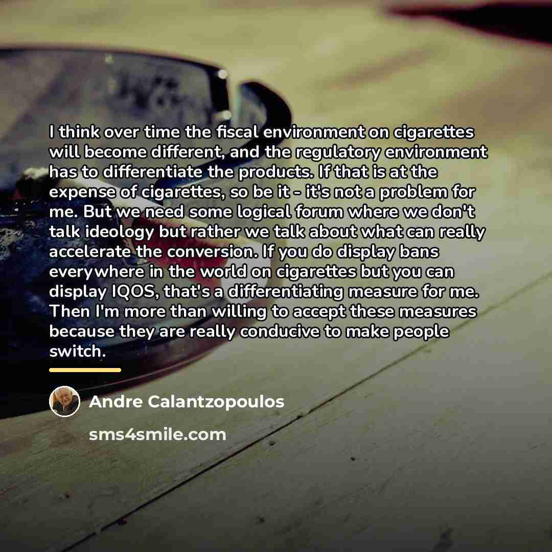“I think over time the fiscal environment on cigarettes will…” quote by Andre Calantzopoulos