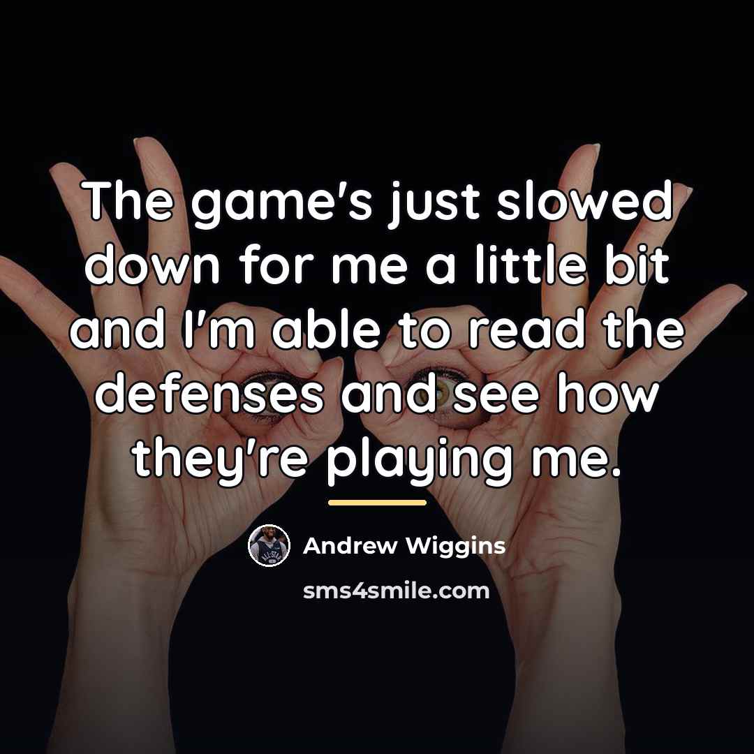 “The game's just slowed down for me a little bit…” quote by Andrew Wiggins