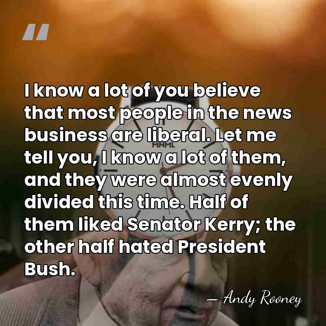 I know a lot of you believe that most people in the&hellip; - Andy Rooney