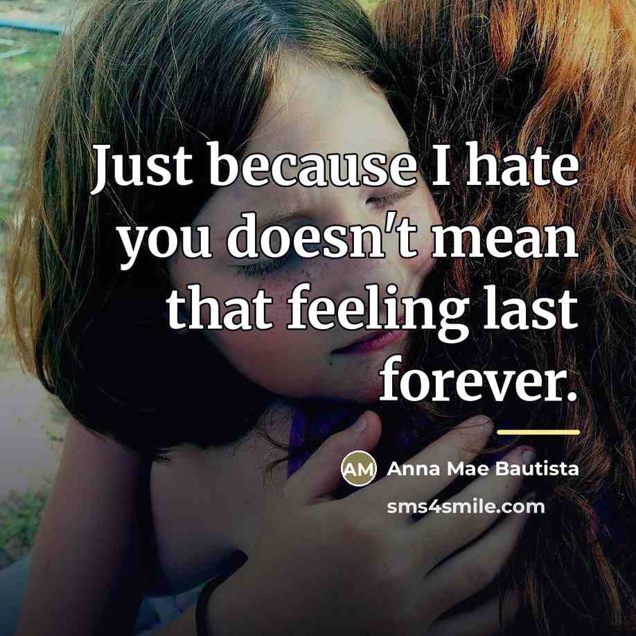 “Just because I hate you doesn't mean that feeling last…” quote by Anna Mae Bautista