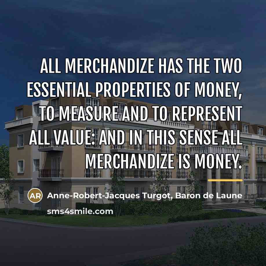 “All merchandize has the two essential properties of money, to…” quote by Anne-Robert-Jacques Turgot, Baron de Laune