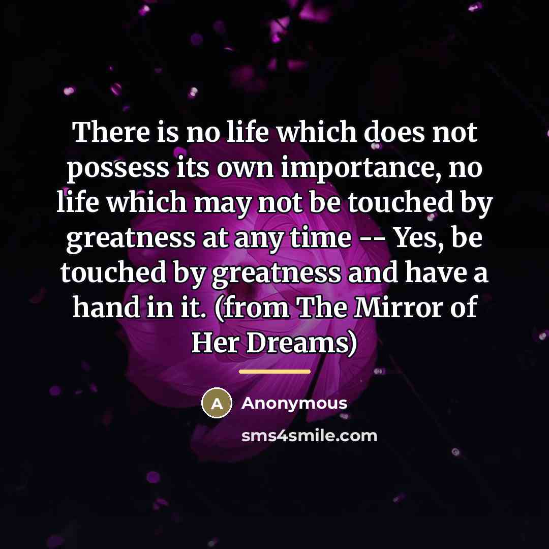 “There is no life which does not possess its own…” quote by Anonymous