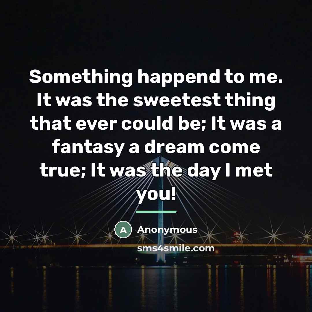 “Something happend to me. It was the sweetest thing that…” quote by Anonymous