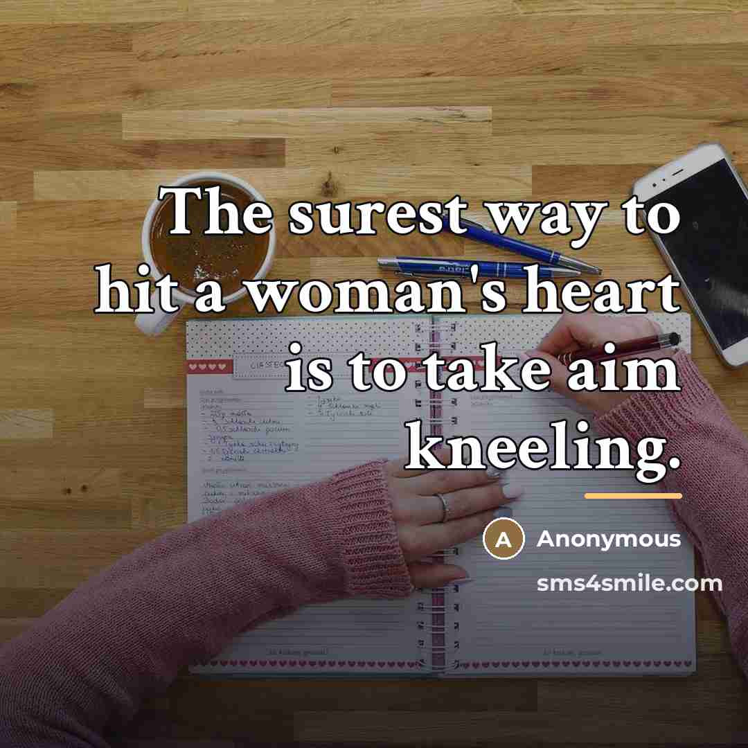 “The surest way to hit a woman's heart is to…” quote by Anonymous