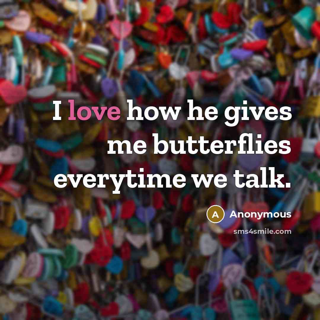 “I love how he gives me butterflies everytime we talk.…” quote by Anonymous