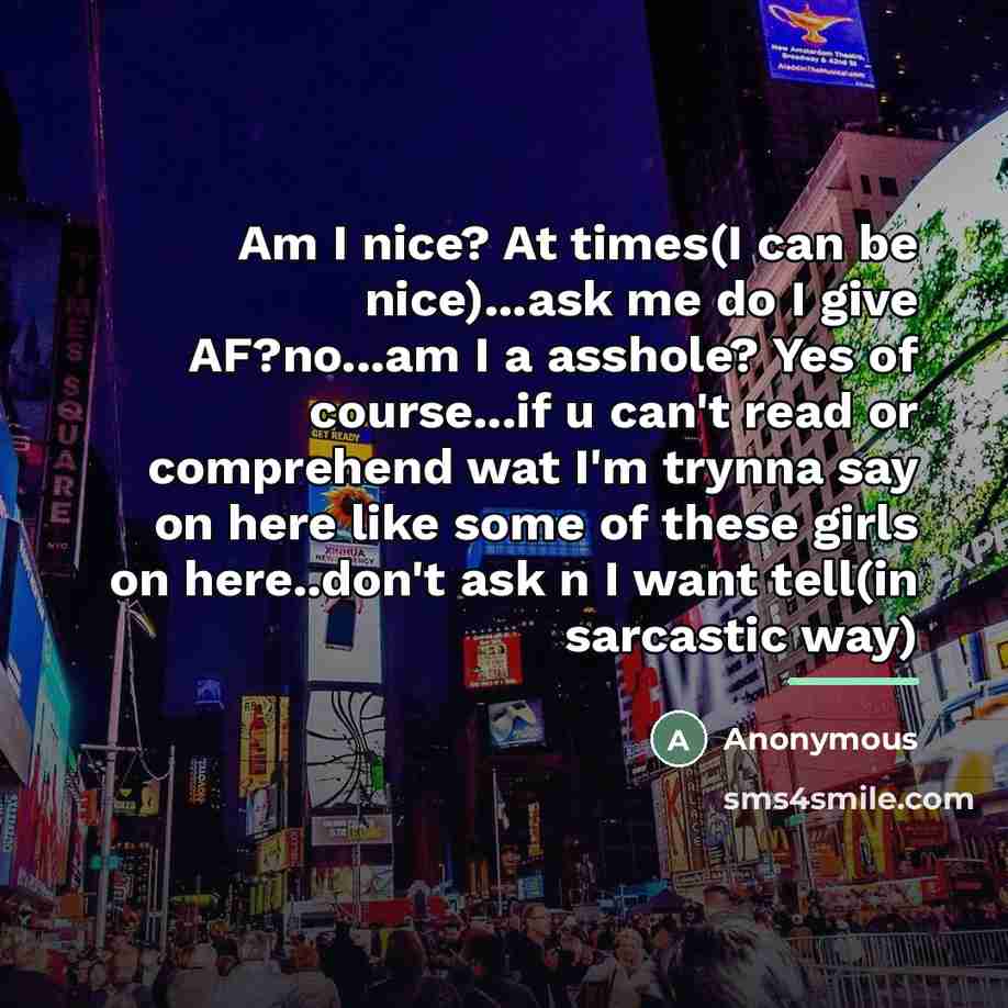 “Am I nice? At times(I can be nice)...ask me do…” quote by Anonymous