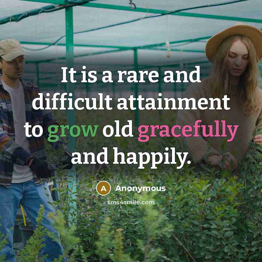 “It is a rare and difficult attainment to grow old gracefully and happily.” quote by Anonymous