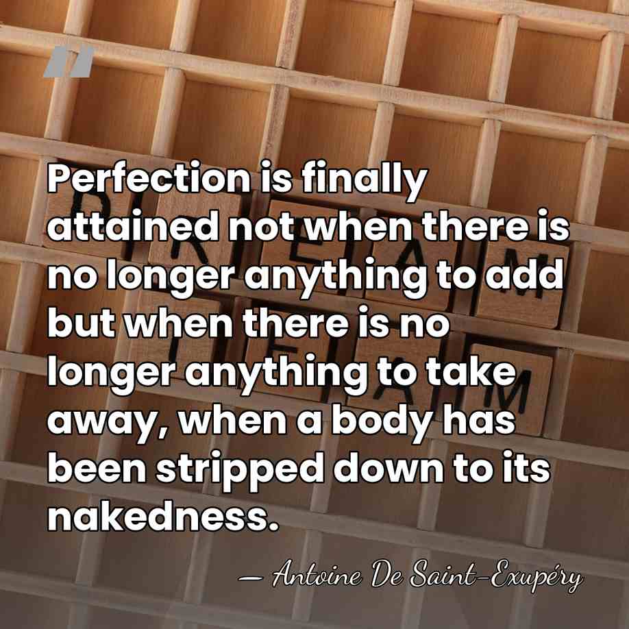Perfection is finally attained not when there is no longer anything to&hellip; - Antoine De Saint-Exupéry