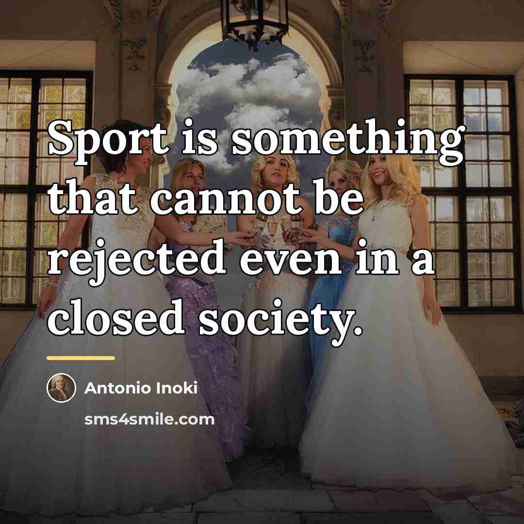 “Sport is something that cannot be rejected even in a…” quote by Antonio Inoki
