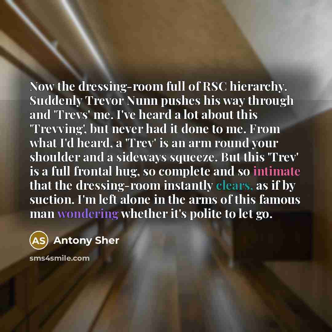 “Now the dressing-room full of RSC hierarchy. Suddenly Trevor Nunn…” quote by Antony Sher