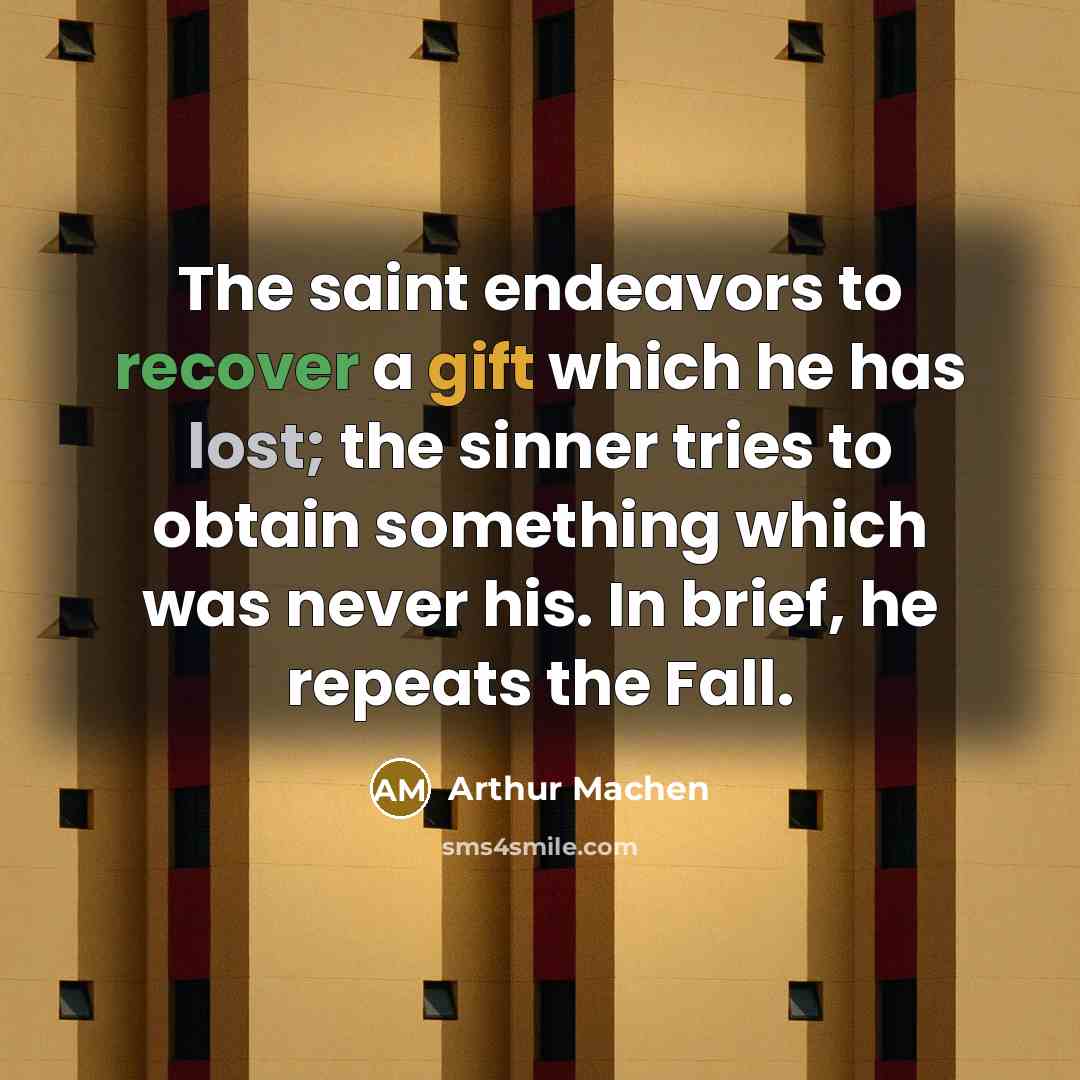 “The saint endeavors to recover a gift which he has…” quote by Arthur Machen