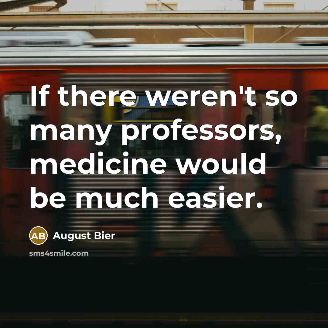 “If there weren't so many professors, medicine would be much…” quote by August Bier