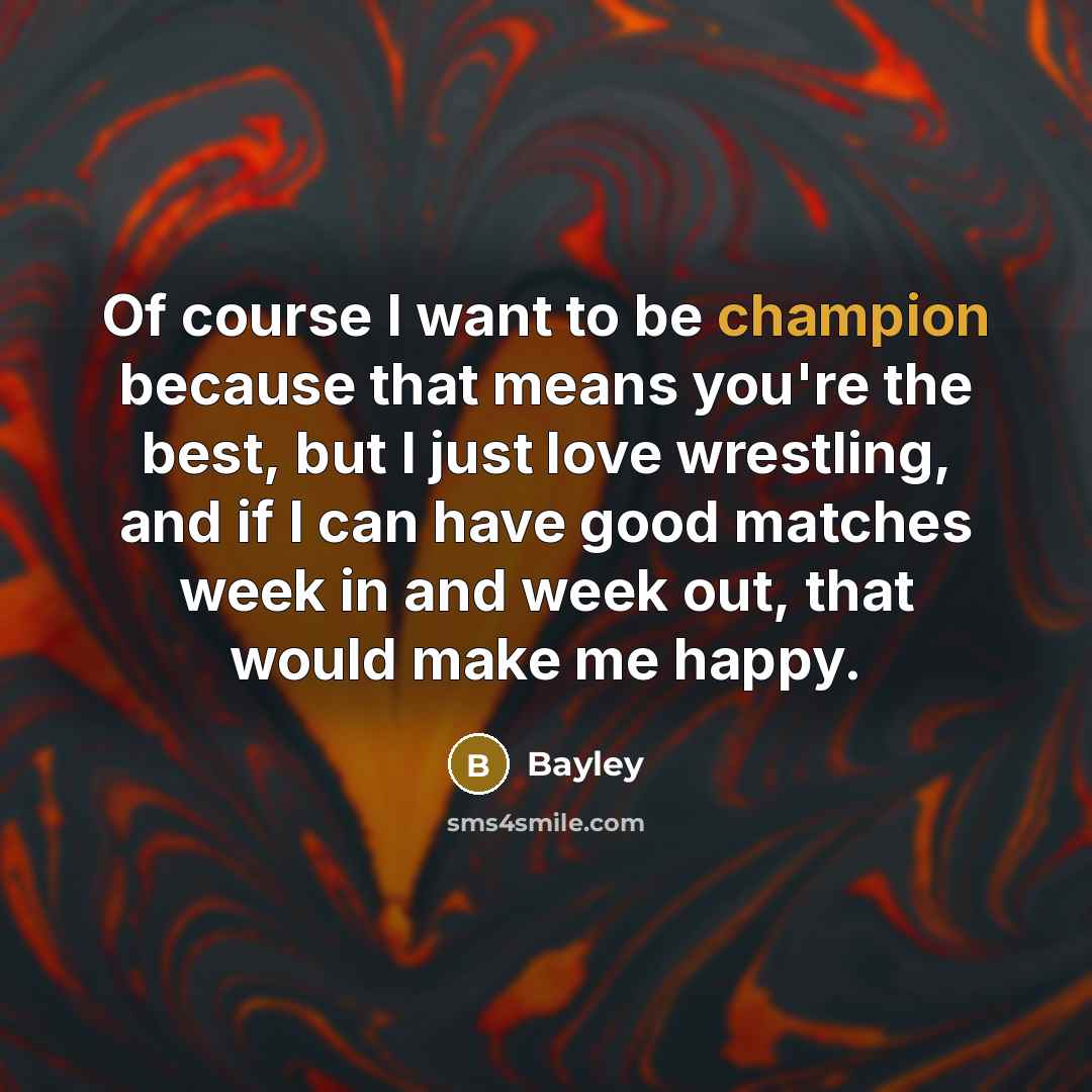 “Of course I want to be champion because that means…” quote by Bayley
