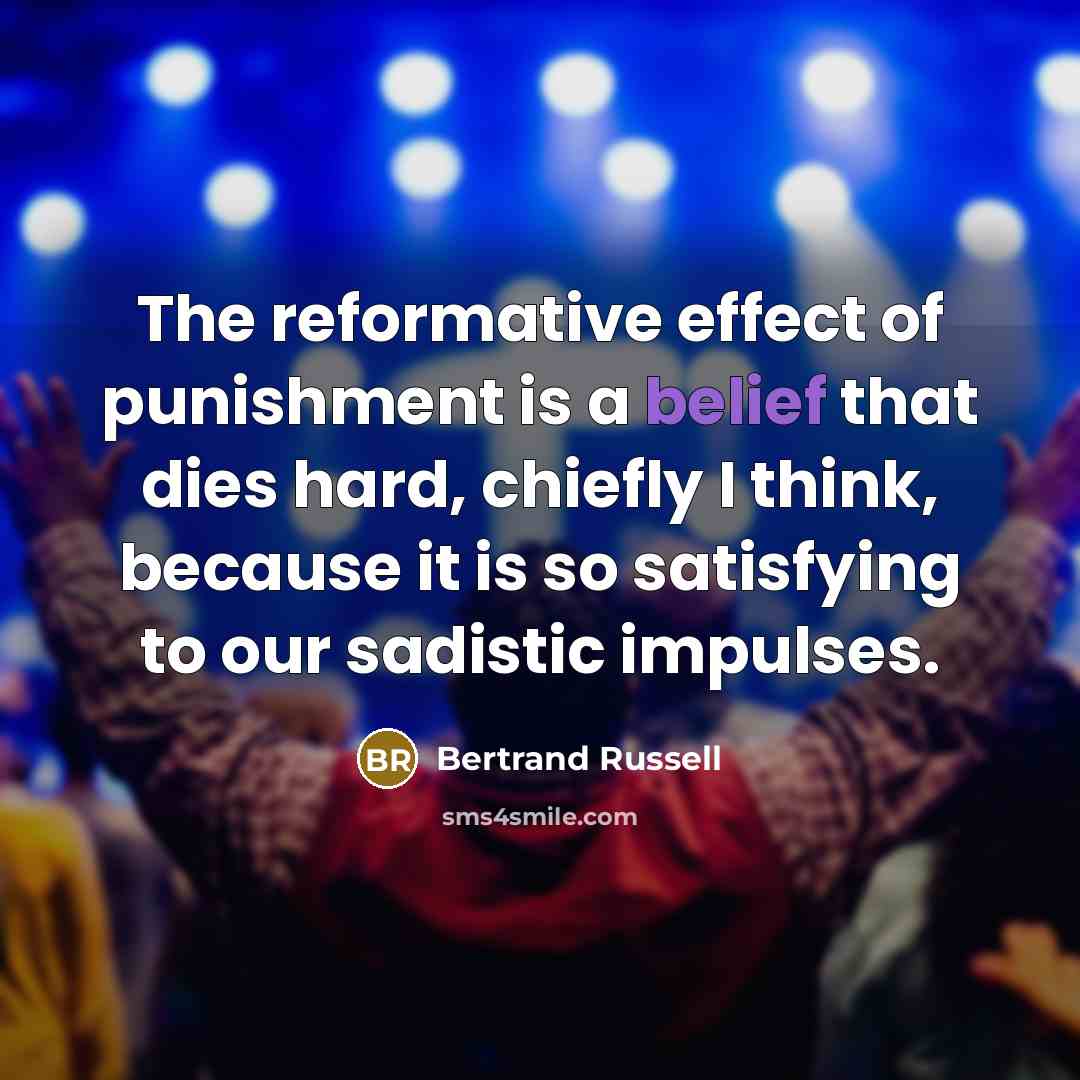 “The reformative effect of punishment is a belief that dies…” quote by Bertrand Russell