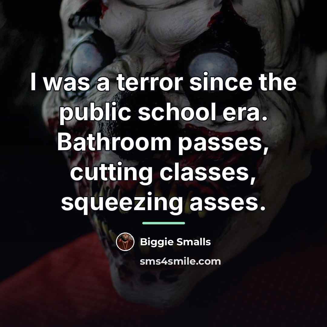 “I was a terror since the public school era. Bathroom…” quote by Biggie Smalls