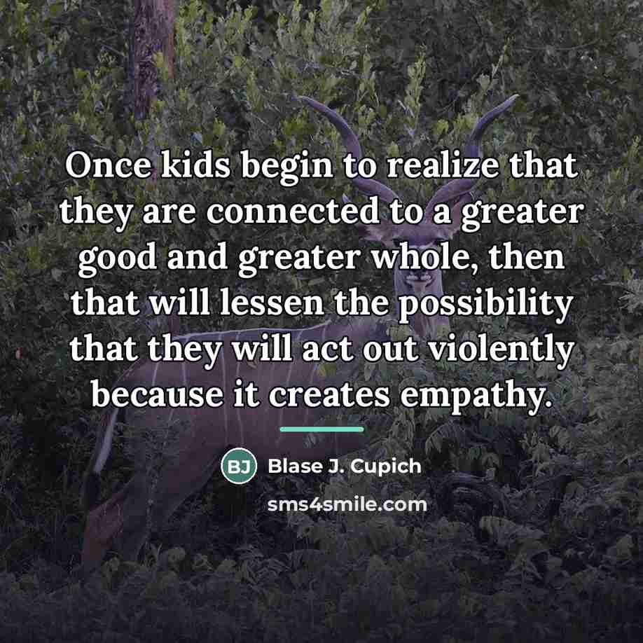 “Once kids begin to realize that they are connected to…” quote by Blase J. Cupich