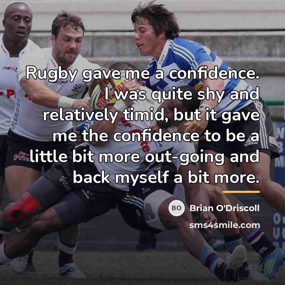 “Rugby gave me a confidence. I was quite shy and…” quote by Brian O'Driscoll