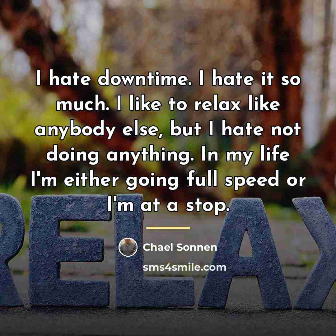 “I hate downtime. I hate it so much. I like…” quote by Chael Sonnen