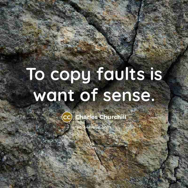 “To copy faults is want of sense.…” quote by Charles Churchill