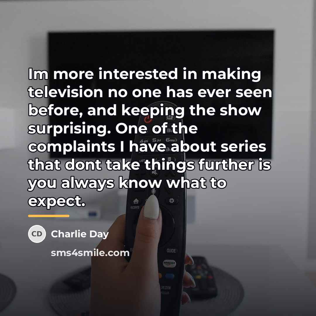“Im more interested in making television no one has ever…” quote by Charlie Day