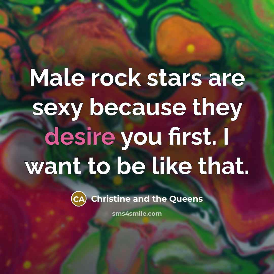 “Male rock stars are sexy because they desire you first.…” quote by Christine and the Queens