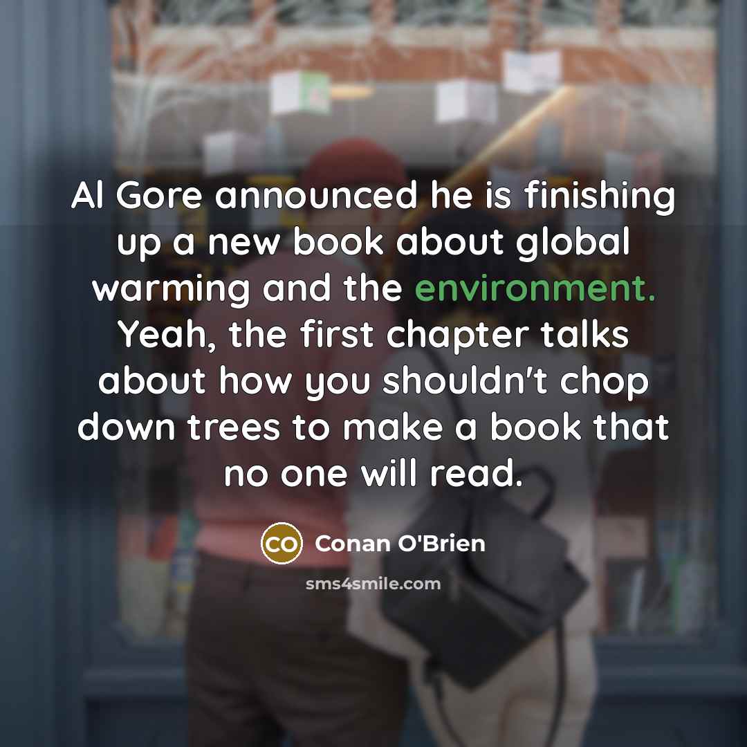 “Al Gore announced he is finishing up a new book…” quote by Conan O'Brien