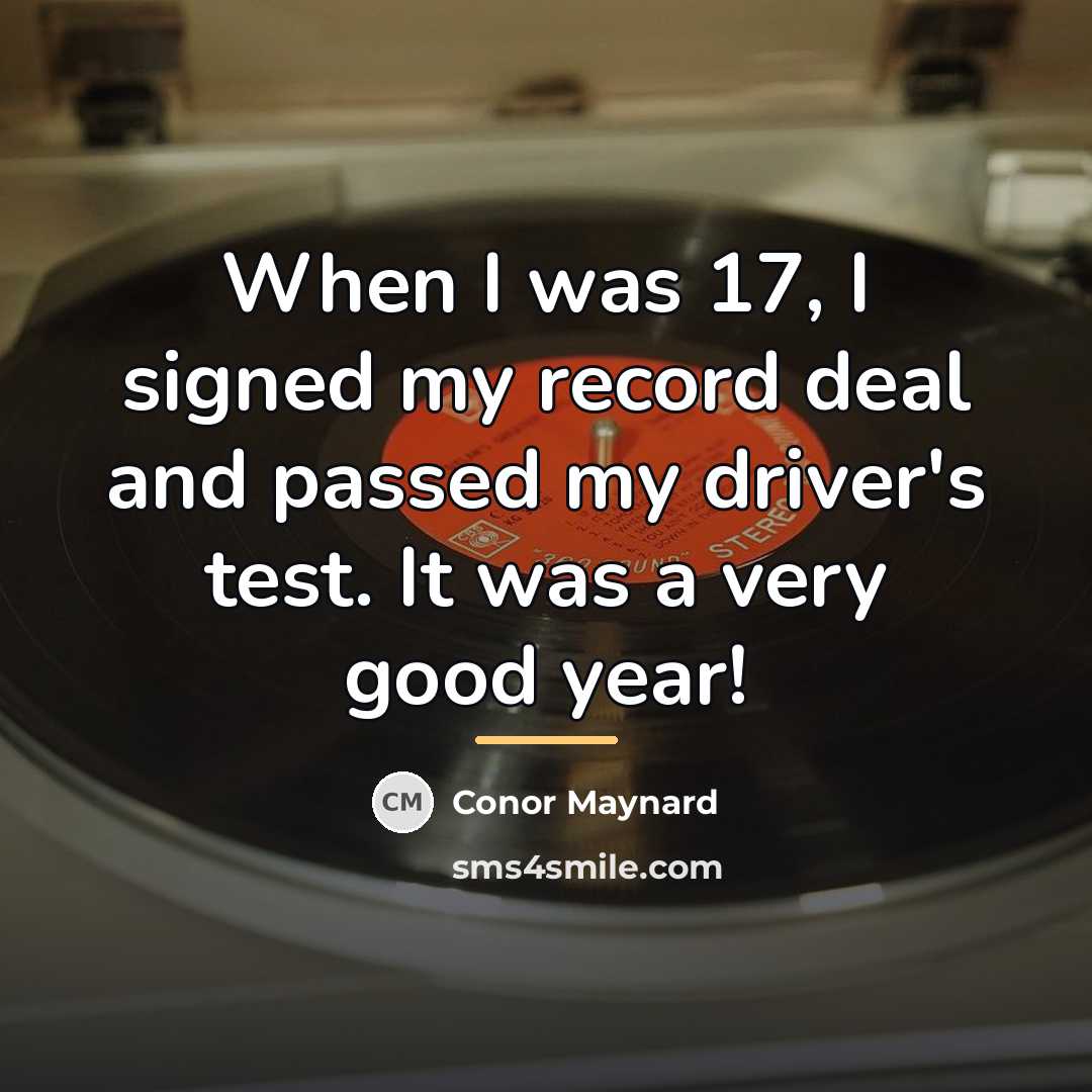 “When I was 17, I signed my record deal and…” quote by Conor Maynard