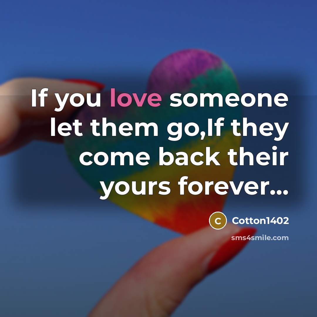 “If you love someone let them go,If they come back…” quote by Cotton1402