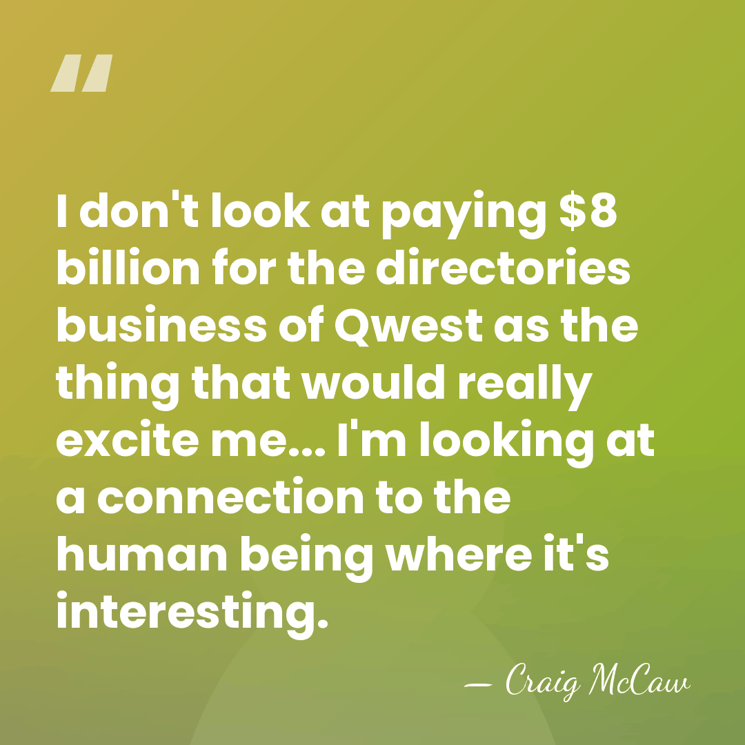 I don't look at paying $8 billion for the directories business of&hellip; - Craig McCaw
