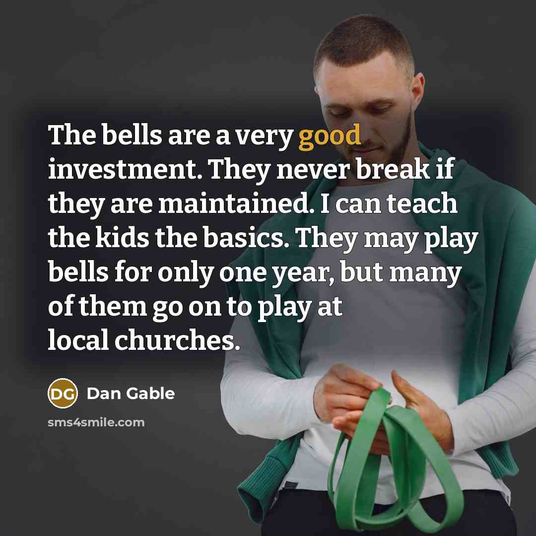 “The bells are a very good investment. They never break…” quote by Dan Gable