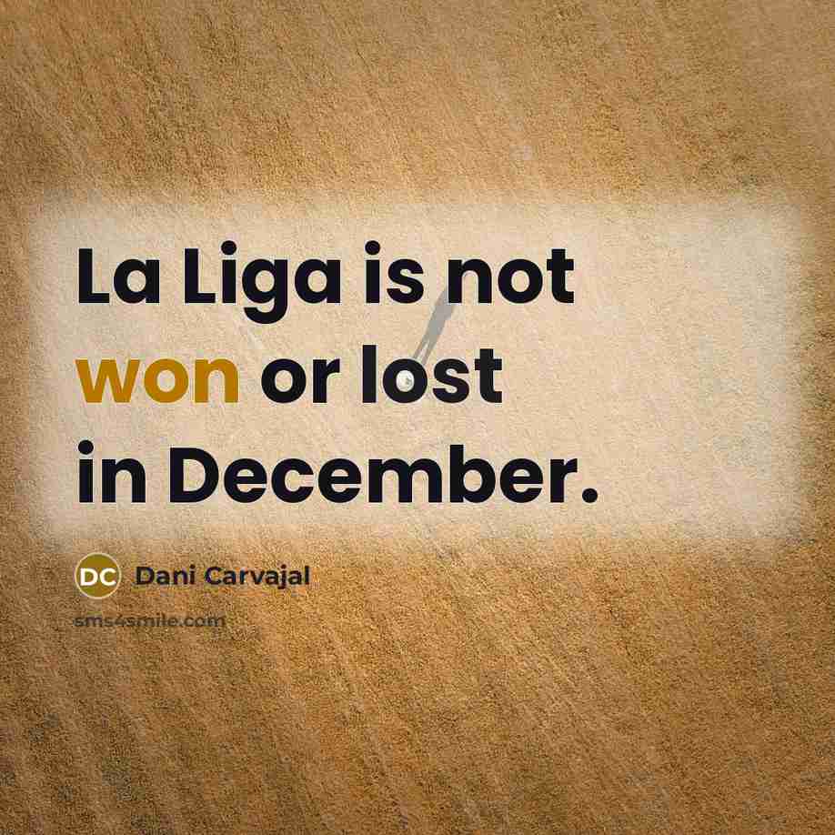 “La Liga is not won or lost in December.…” quote by Dani Carvajal