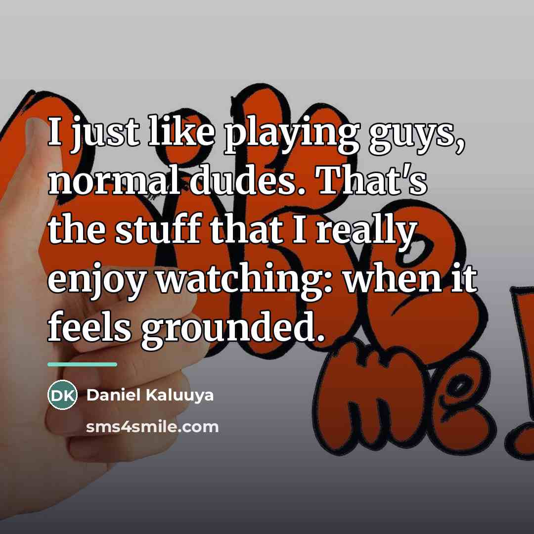 “I just like playing guys, normal dudes. That's the stuff…” quote by Daniel Kaluuya