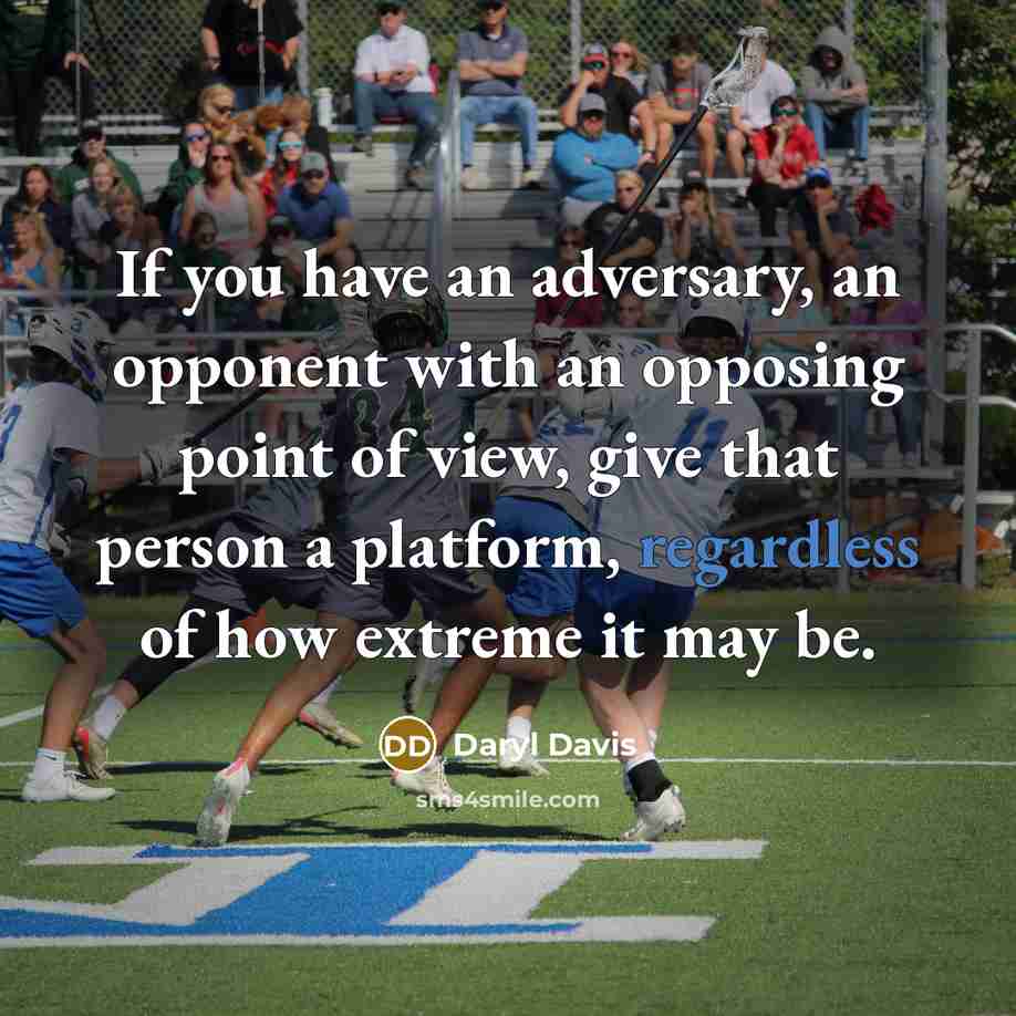 “If you have an adversary, an opponent with an opposing point of view, give that person a platform, regardless of how extreme it may be.” quote by Daryl Davis