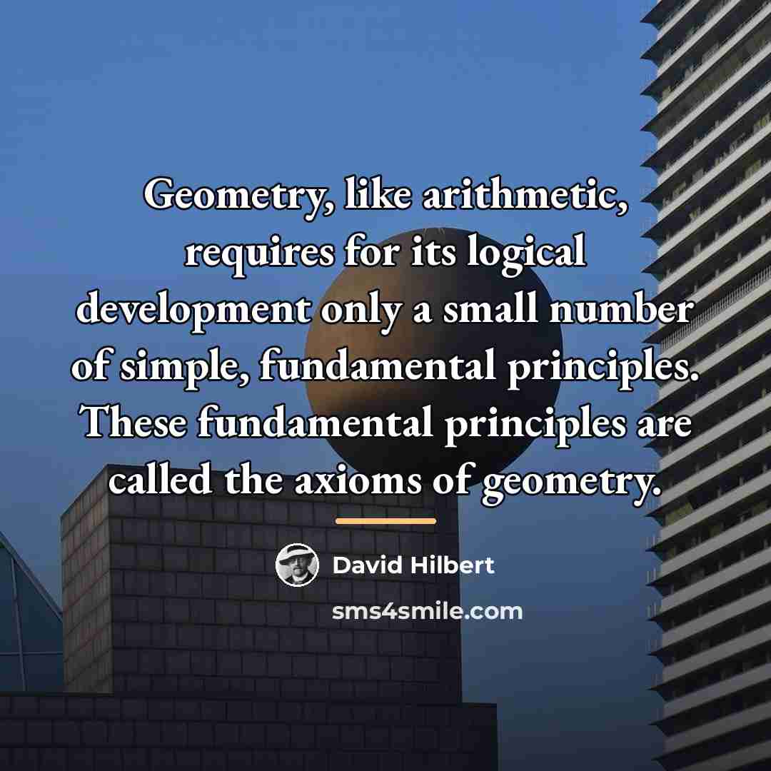 “Geometry, like arithmetic, requires for its logical development only a…” quote by David Hilbert