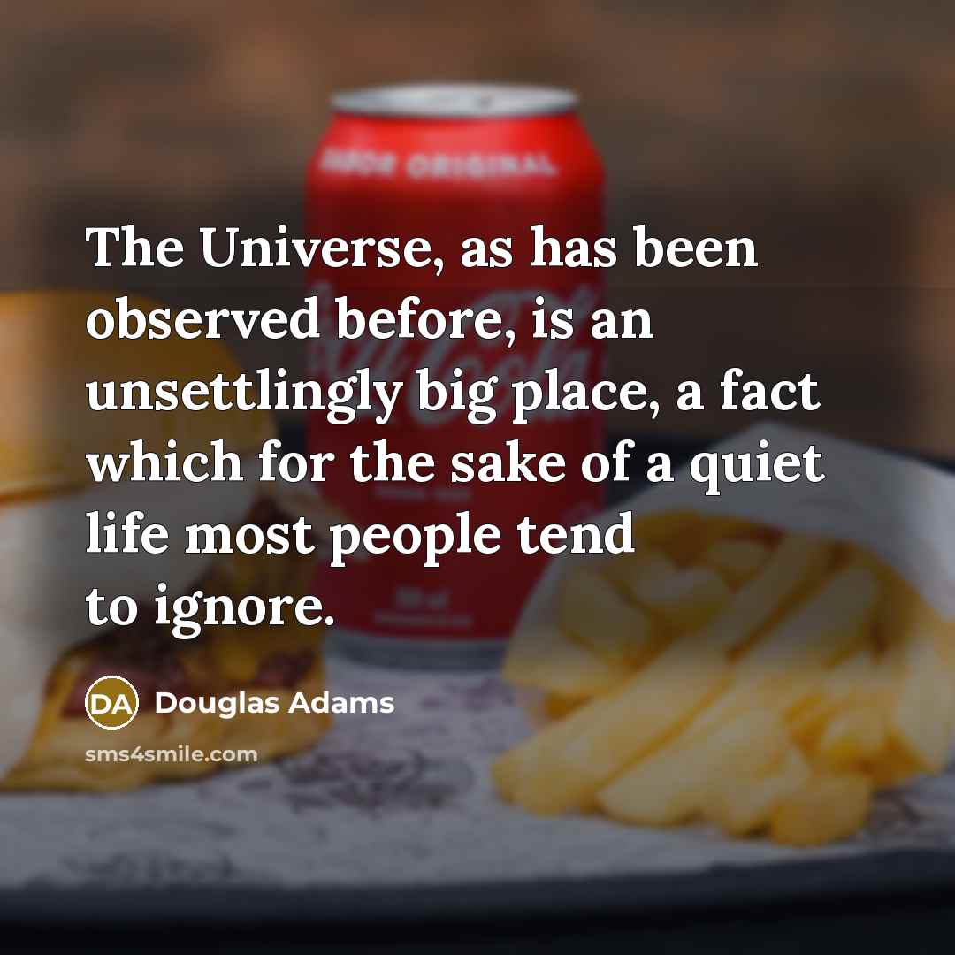 “The Universe, as has been observed before, is an unsettlingly…” quote by Douglas Adams