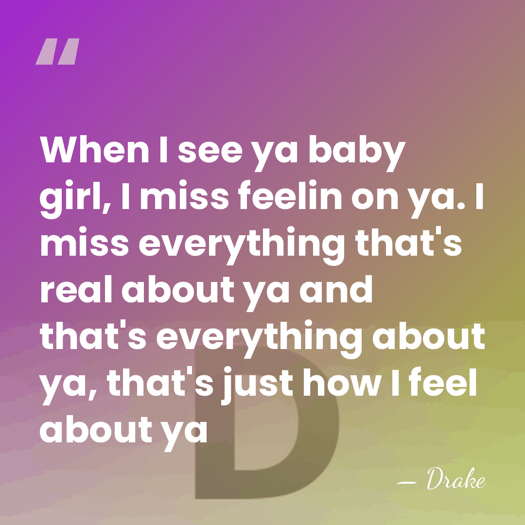 When I see ya baby girl, I miss feelin on ya. I&hellip; - Drake