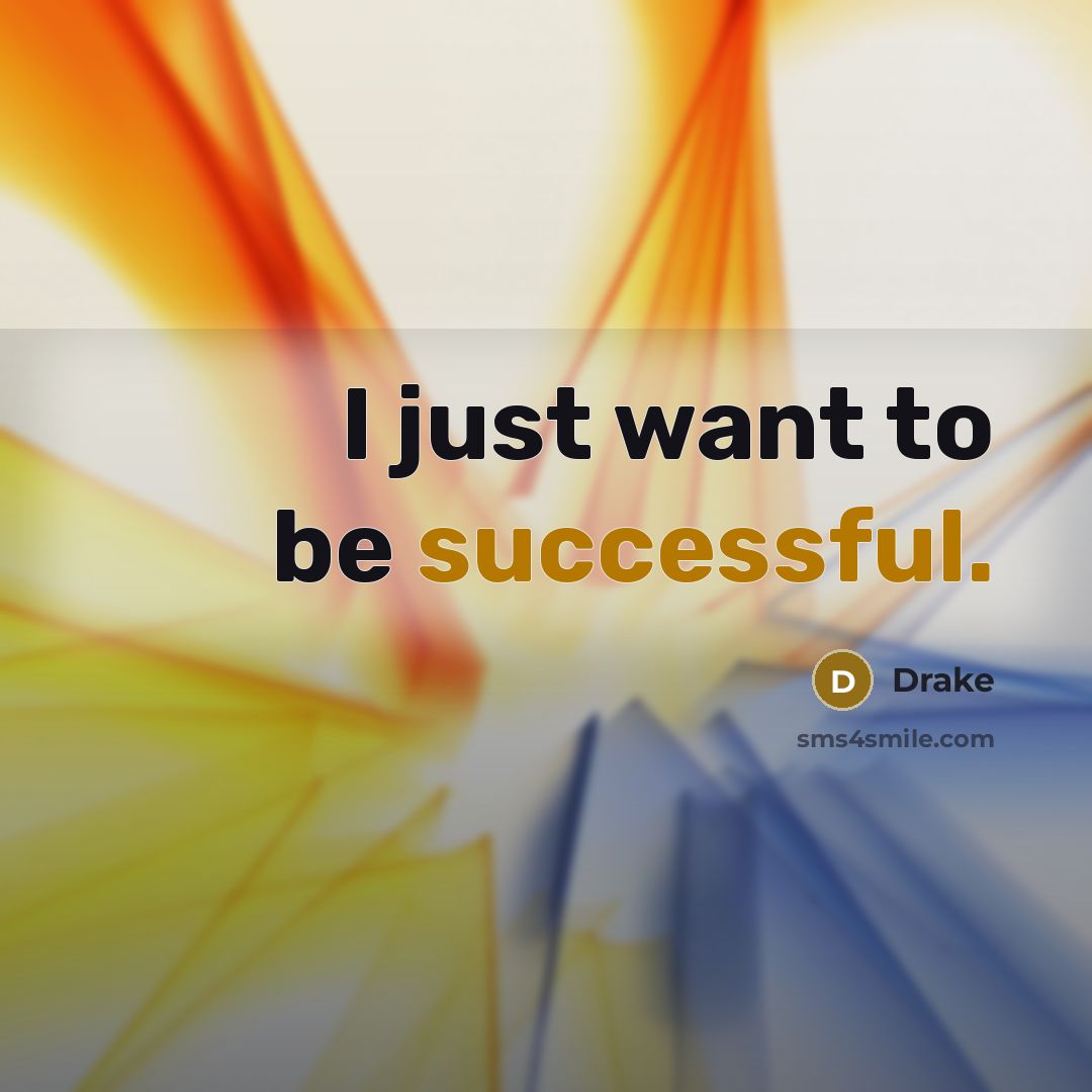 “I just want to be successful.…” quote by Drake
