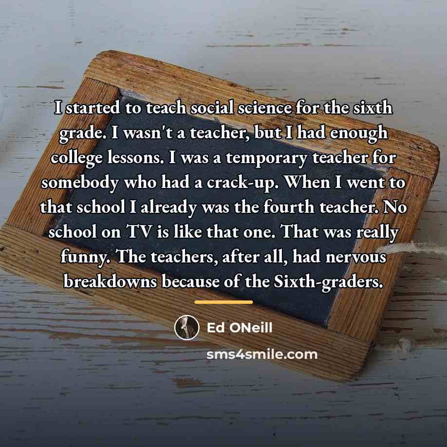 “I started to teach social science for the sixth grade.…” quote by Ed ONeill