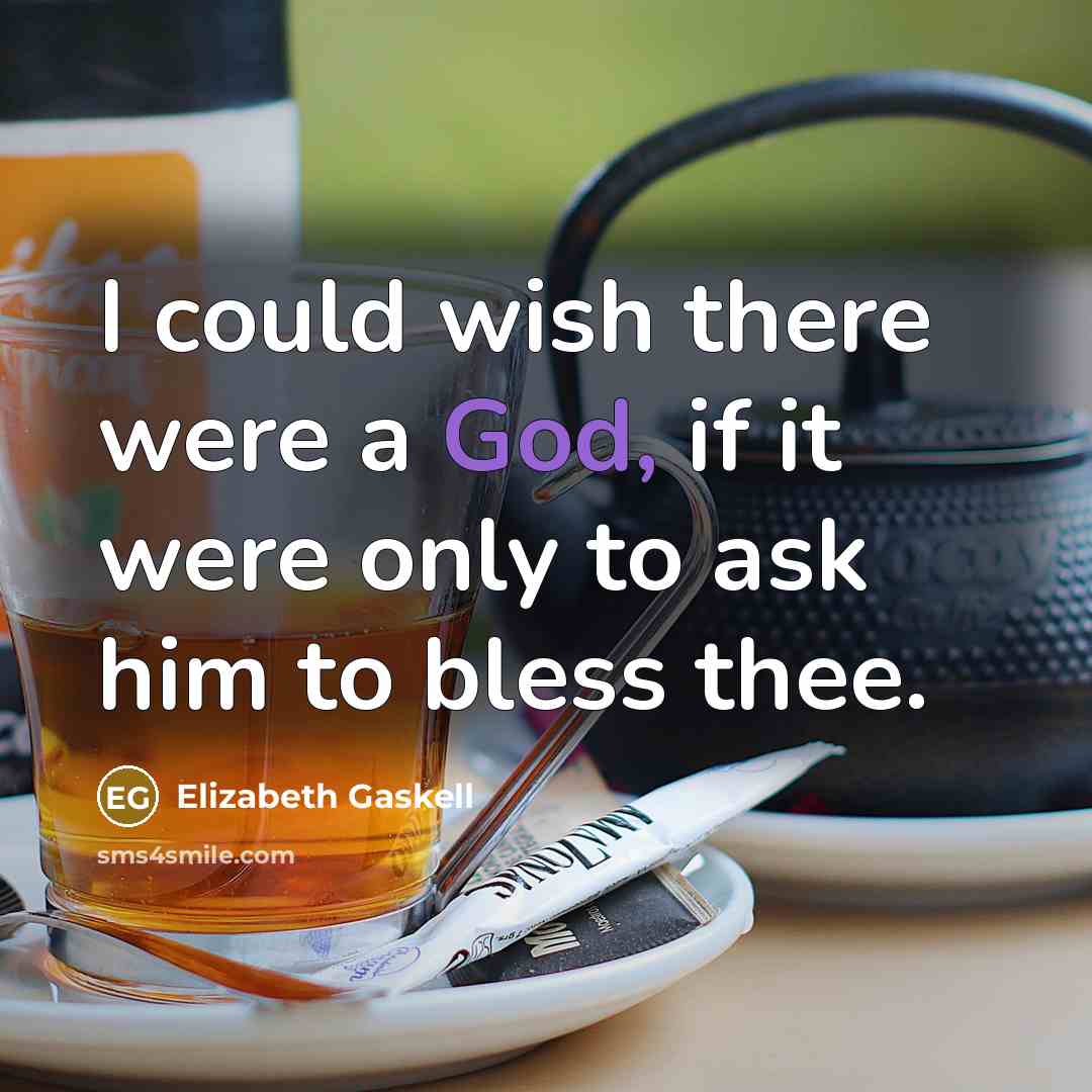 “I could wish there were a God, if it were…” quote by Elizabeth Gaskell
