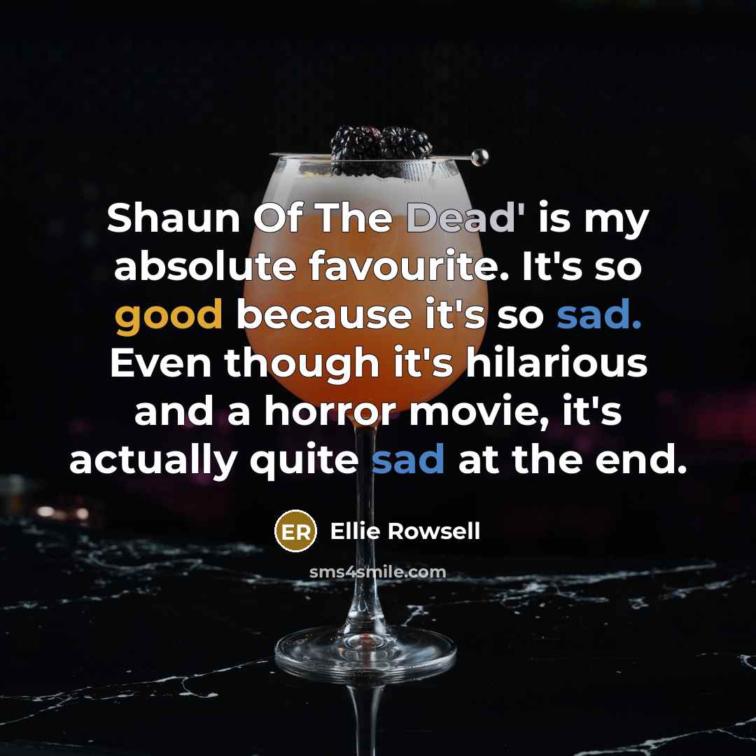 “Shaun Of The Dead' is my absolute favourite. It's so…” quote by Ellie Rowsell