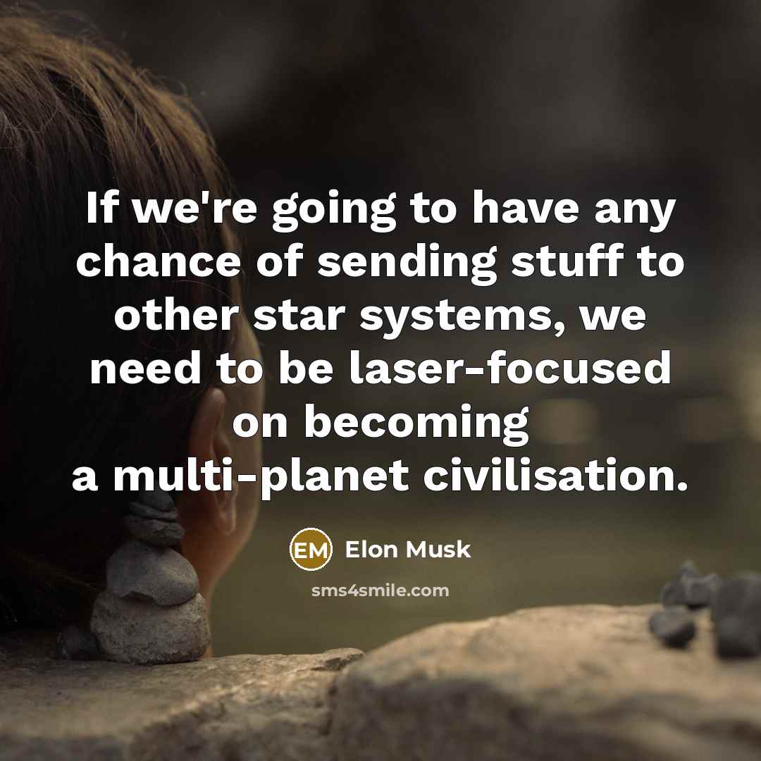 “If we're going to have any chance of sending stuff…” quote by Elon Musk