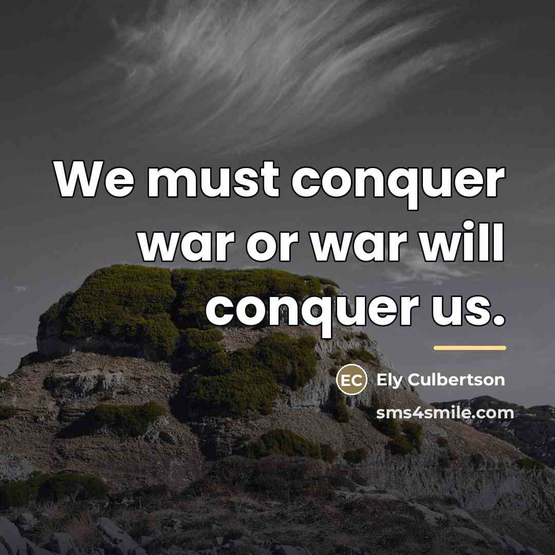 “We must conquer war or war will conquer us.…” quote by Ely Culbertson