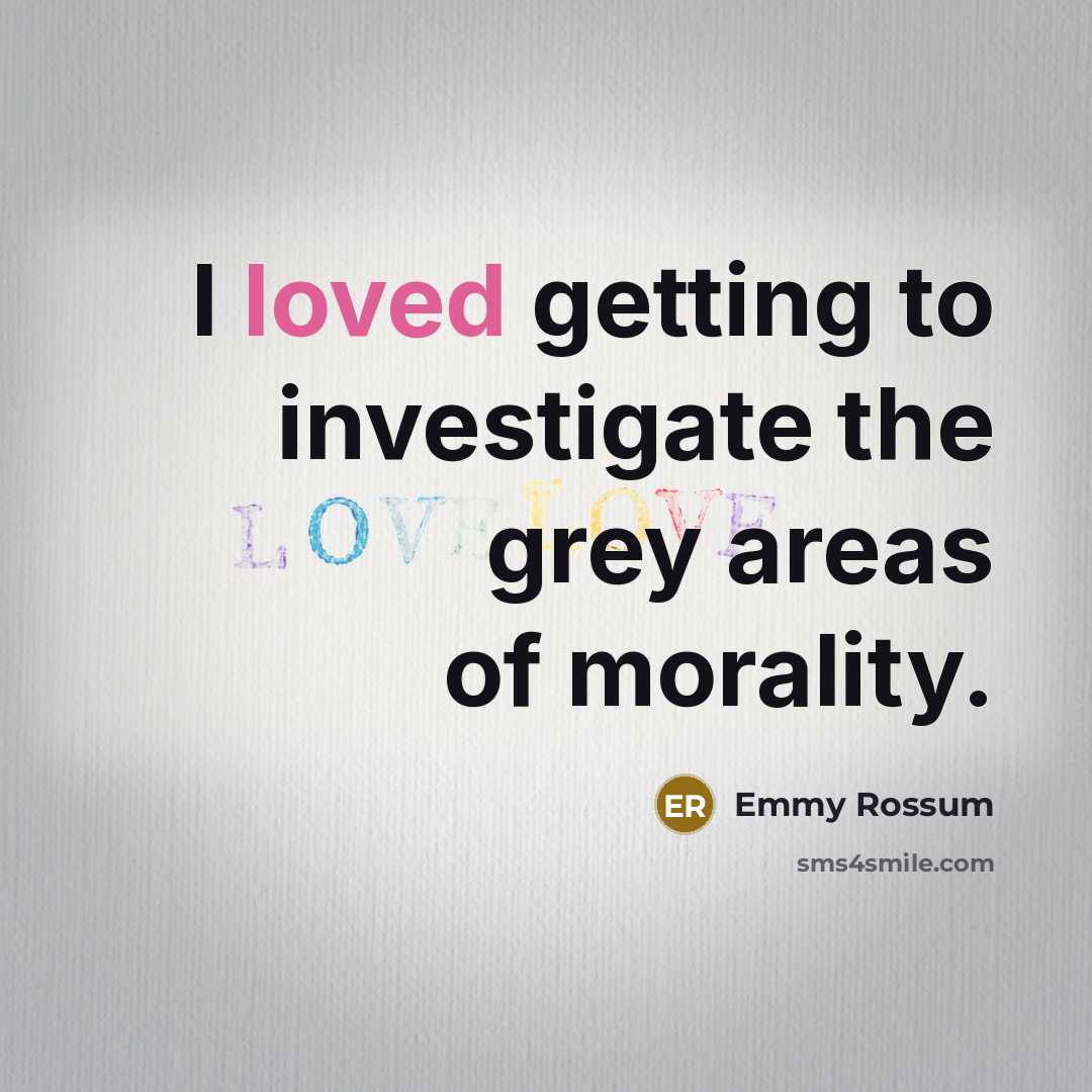 “I loved getting to investigate the grey areas of morality.…” quote by Emmy Rossum