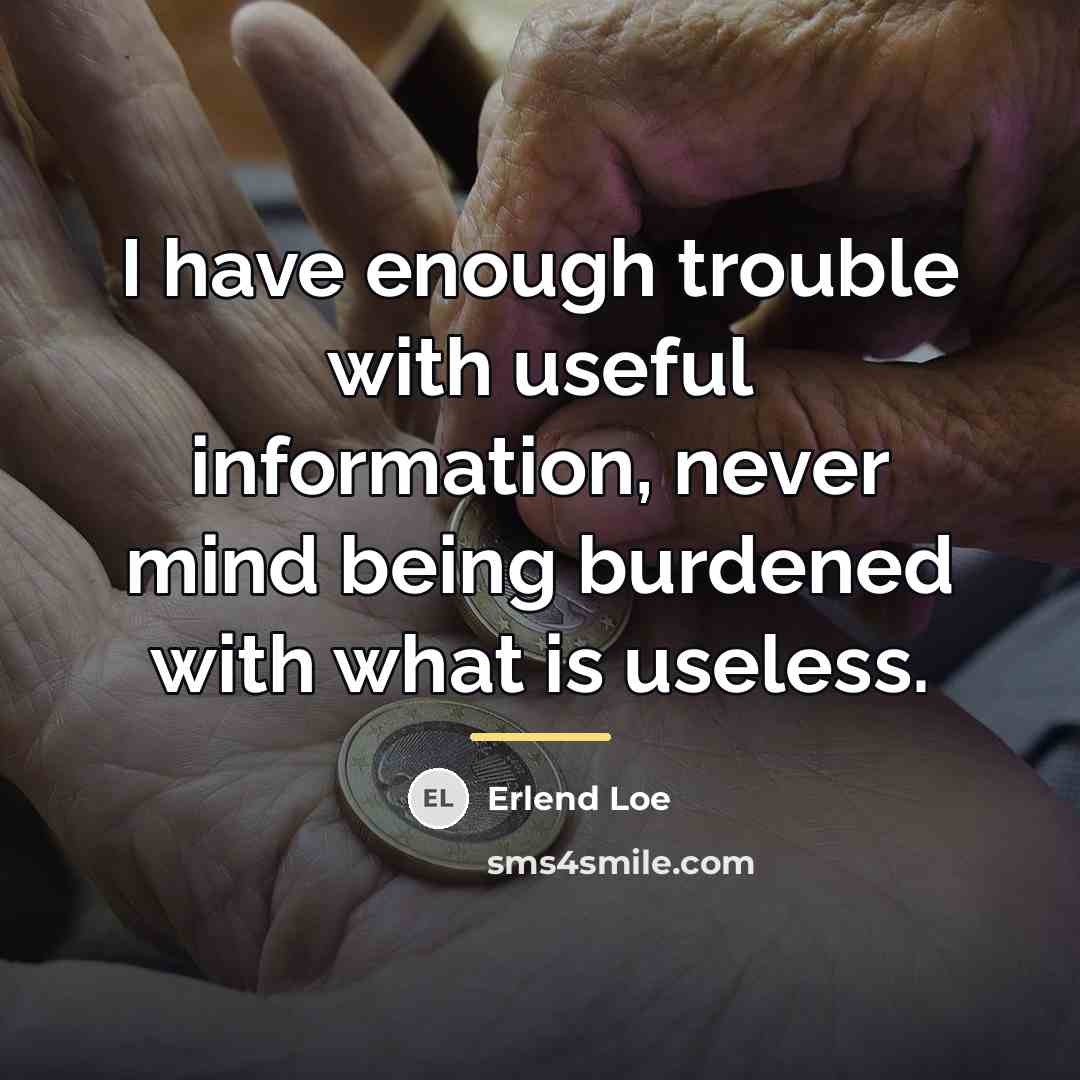 “I have enough trouble with useful information, never mind being…” quote by Erlend Loe
