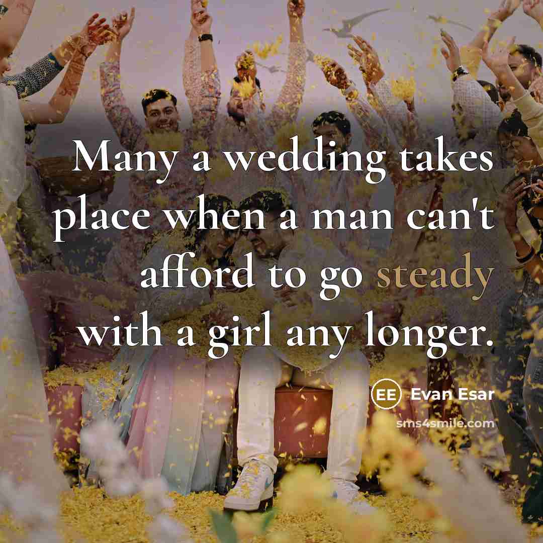 “Many a wedding takes place when a man can't afford…” quote by Evan Esar