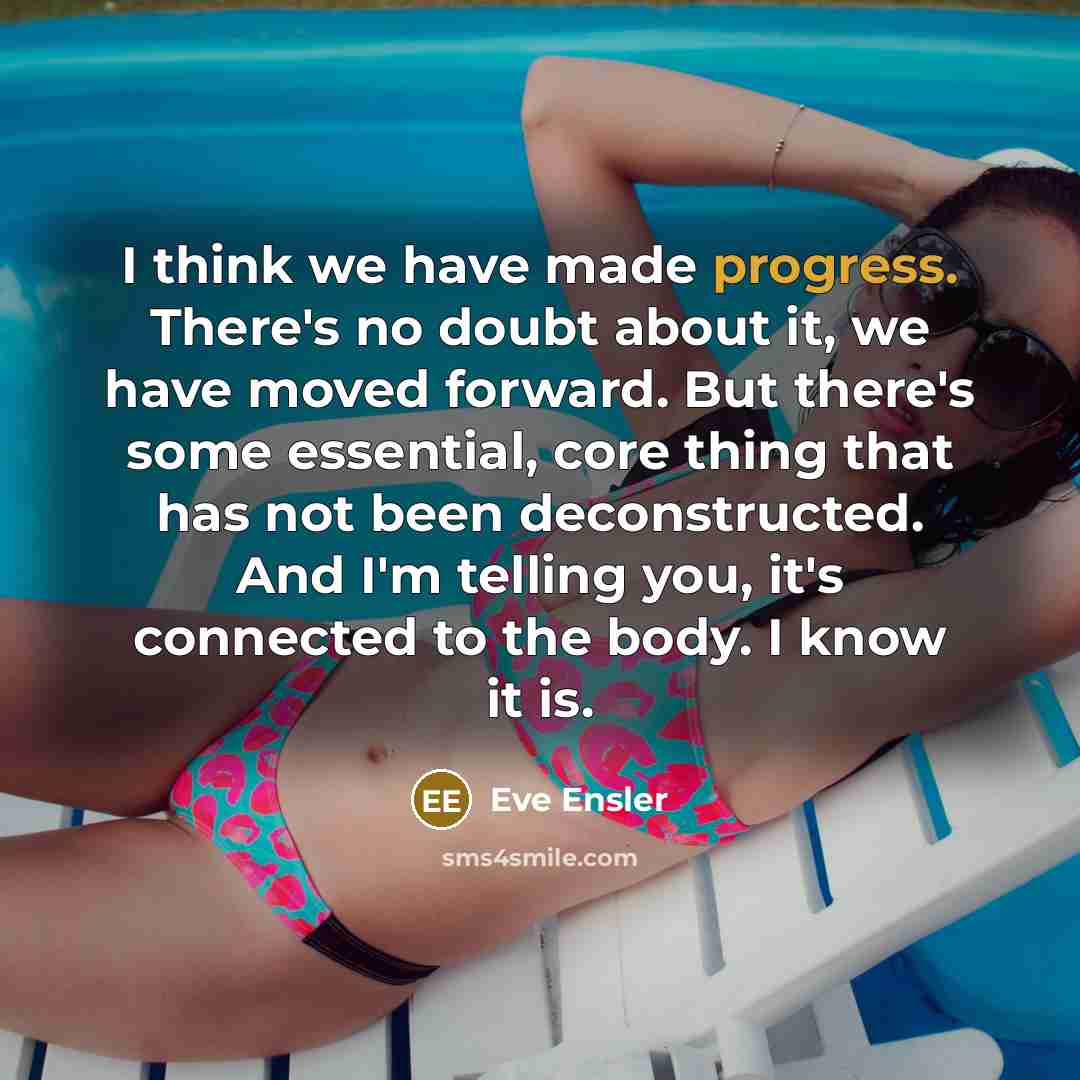 “I think we have made progress. There's no doubt about…” quote by Eve Ensler