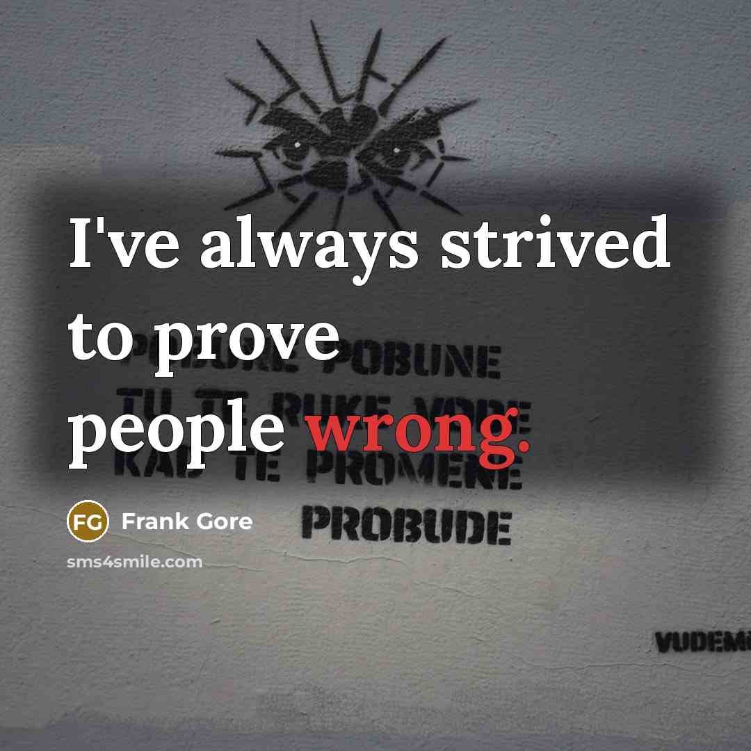 “I've always strived to prove people wrong.…” quote by Frank Gore