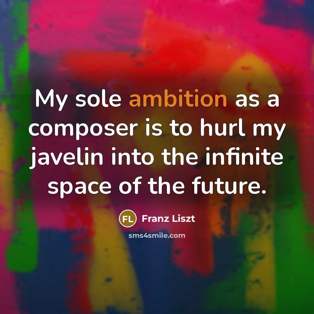 “My sole ambition as a composer is to hurl my…” quote by Franz Liszt