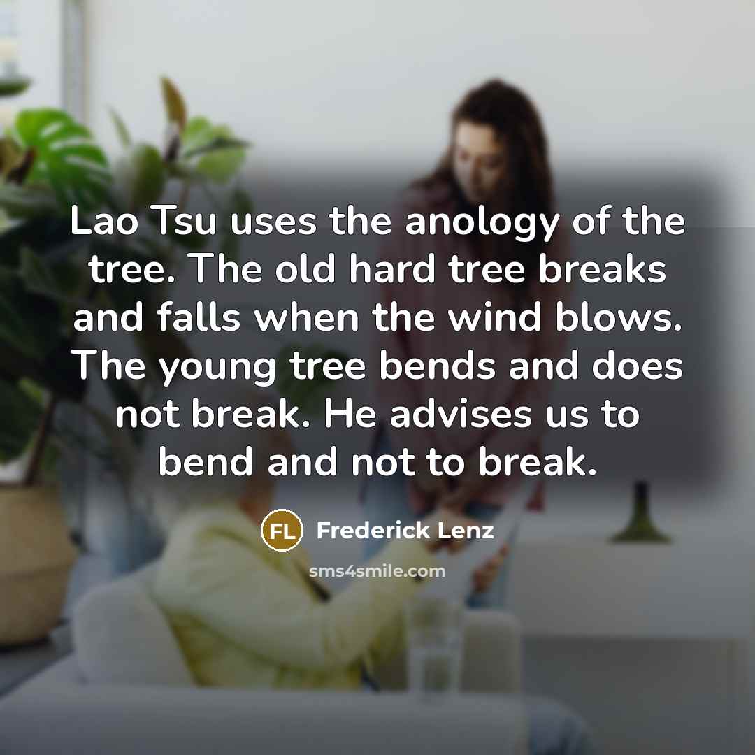 “Lao Tsu uses the anology of the tree. The old…” quote by Frederick Lenz