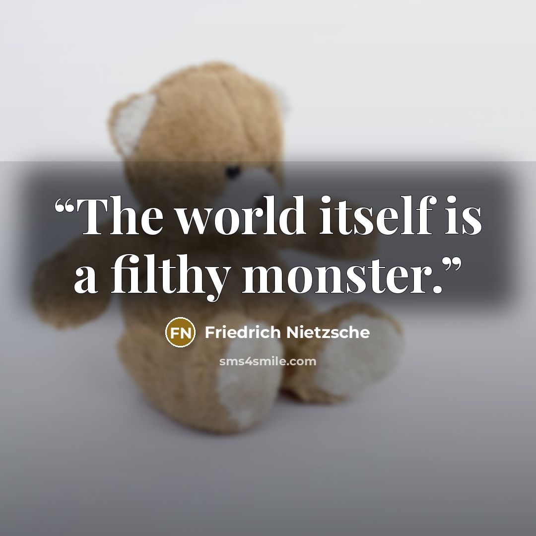 “The world itself is a filthy monster.” quote by Friedrich Nietzsche